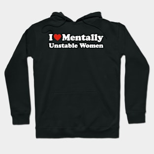 I love mentally unstable women Hoodie